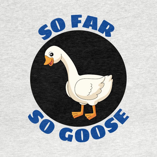 So Far So Goose | Goose Pun by Allthingspunny